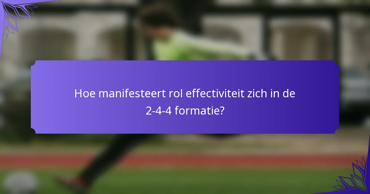Hoe manifesteert rol effectiviteit zich in de 2-4-4 formatie?
