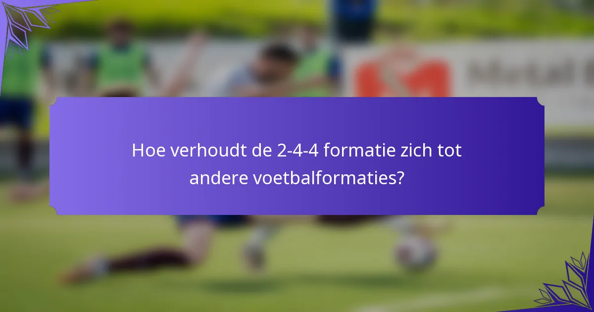 Hoe verhoudt de 2-4-4 formatie zich tot andere voetbalformaties?