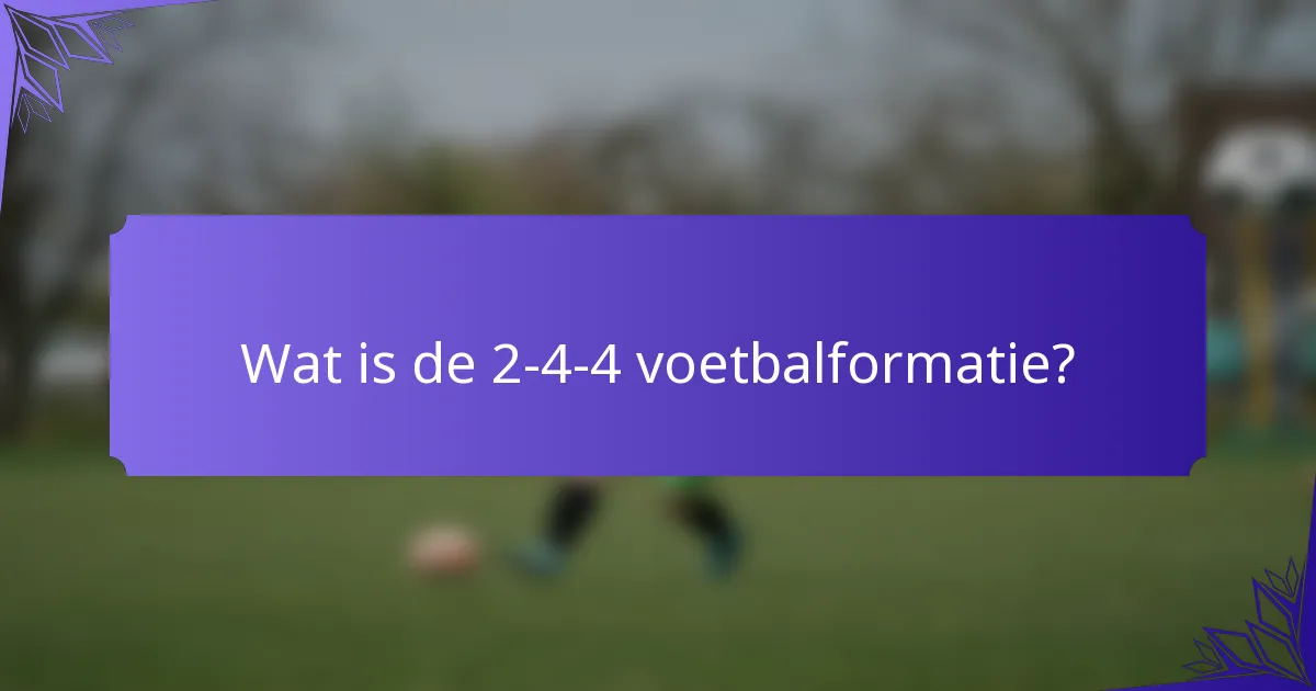 Wat is de 2-4-4 voetbalformatie?