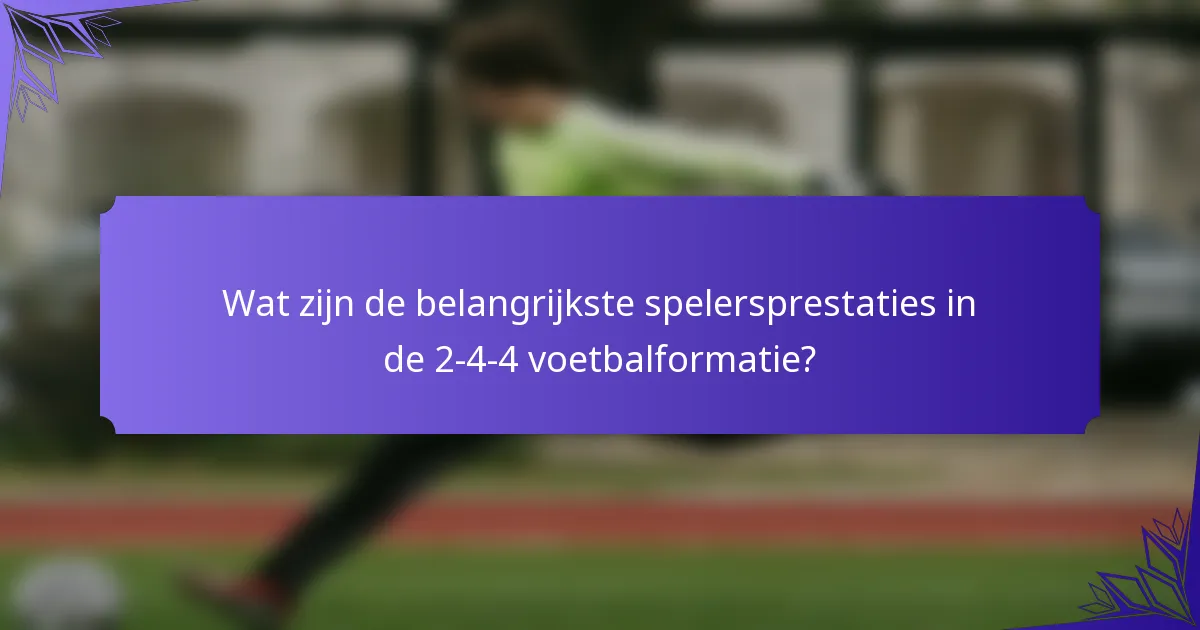 Wat zijn de belangrijkste spelersprestaties in de 2-4-4 voetbalformatie?