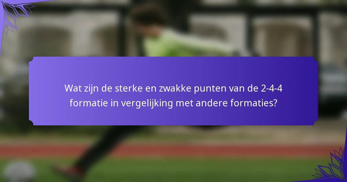 Wat zijn de sterke en zwakke punten van de 2-4-4 formatie in vergelijking met andere formaties?